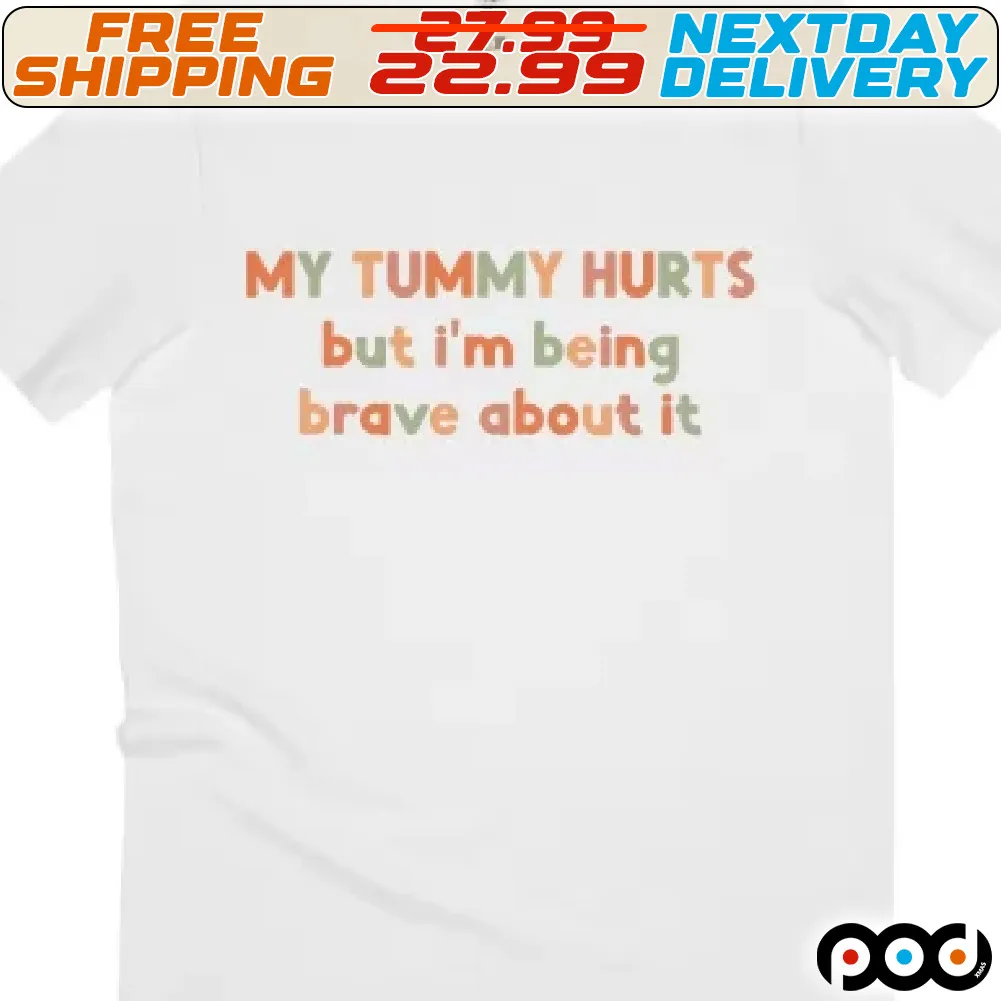 My Tummy Hút But I Am Being Brave About It Shirt