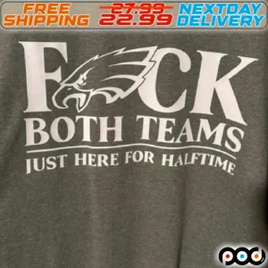 Philadelphia Eagles Fuck both Teams Just Here For Halftime Shirt