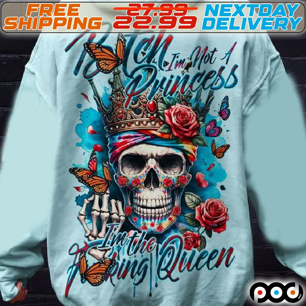 Skull Butterfly Rose Bitch I Am Not A Princess I Am The Fucking Queen Shirt