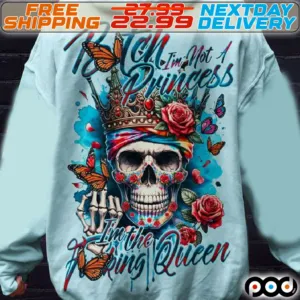 Skull Butterfly Rose Bitch I Am Not A Princess I Am The Fucking Queen Shirt