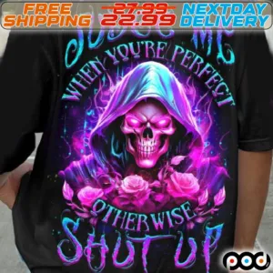 Skull Rose Judge Me When You Are Perfect Otherwise Shut Up Shirt
