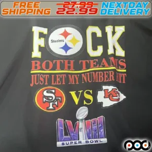 Steters Fuck Both teams Just Let My Number Hit San Francisco And Kansas City Chiefs Super Bowl Shirt