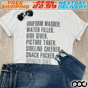 Uniform Washer Water Filler Ride Giver Picture Taker Sideline Cheerer Snack Packer Sports Mom Shirt
