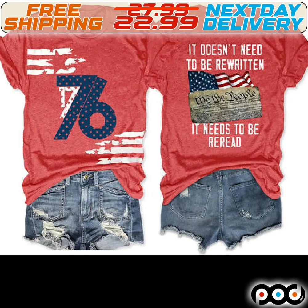 We the People 4th of July 1776 It Doesn't Need To Be Rewritten It Needs To Be Reread Shirt