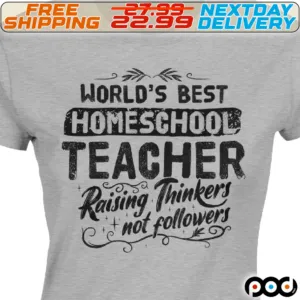 World's Best Homeschool Teacher Raising Thinkers Not Followers Shirt