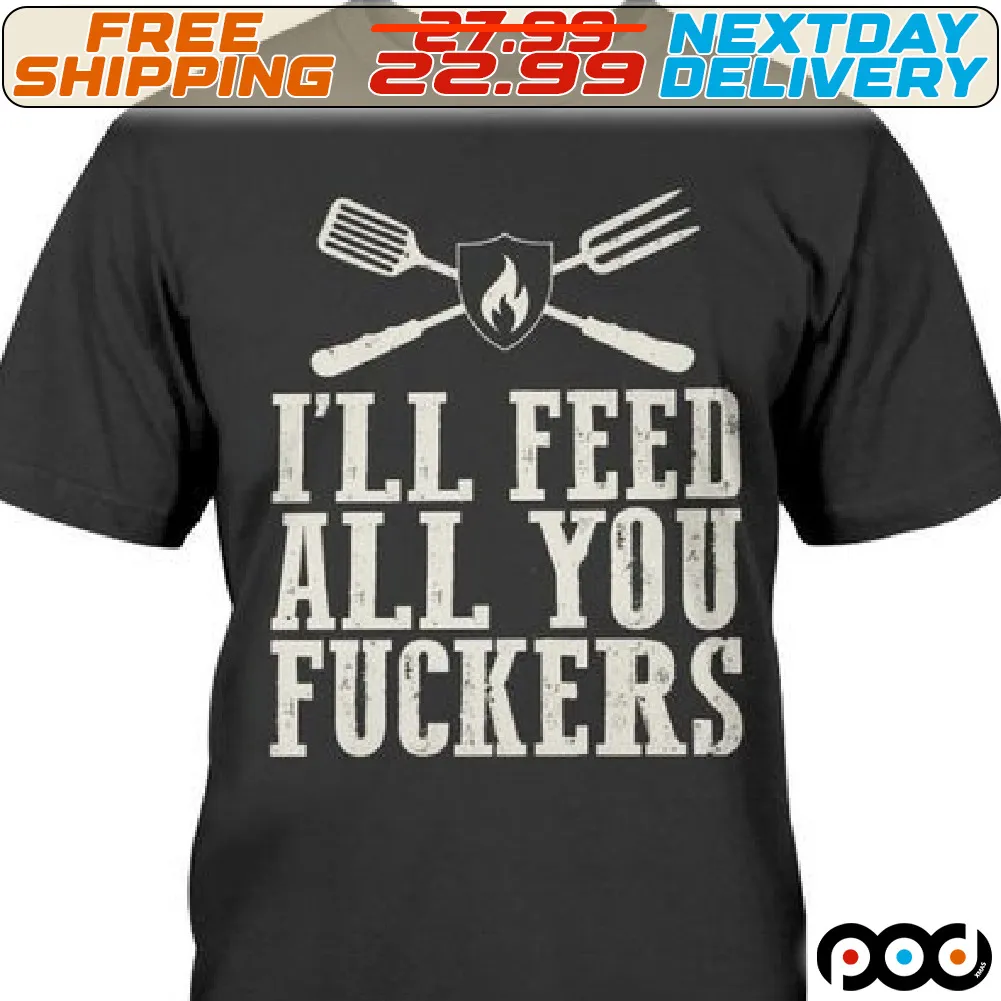 I Will Feed You All Fuckers Shirt