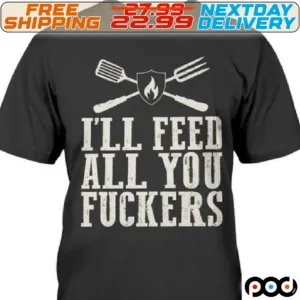 I Will Feed You All Fuckers Shirt