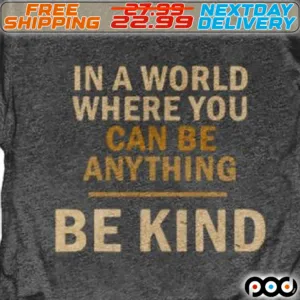 In A World Where You Can Be Anything Be Kind Shirt