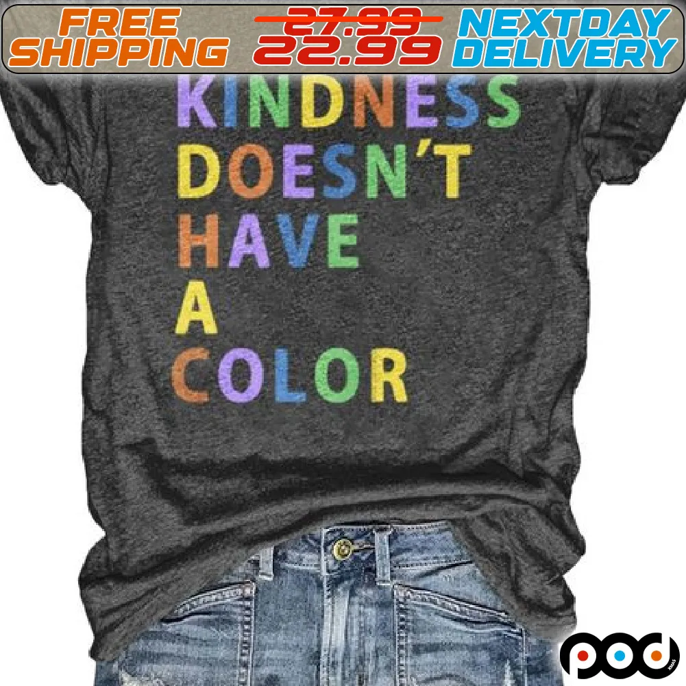 Kindness Does Not Have A Color Shirt