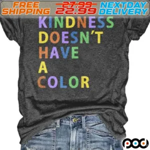 Kindness Does Not Have A Color Shirt