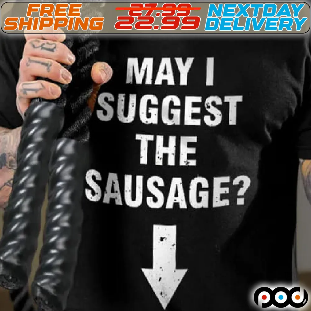 May I Suggest The Sausage Shirt