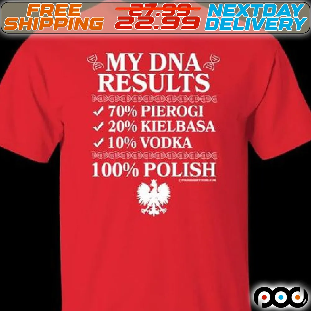 My DNA Results 70% Pierogi 20% Kielbasa 10% Vodka 100% Polish Shirt