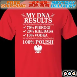 My DNA Results 70% Pierogi 20% Kielbasa 10% Vodka 100% Polish Shirt