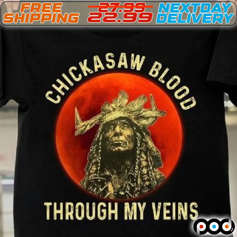 Native American Chickasaw Blood Through My Veins Shirt