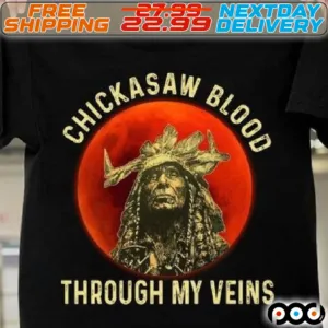 Native American Chickasaw Blood Through My Veins Shirt