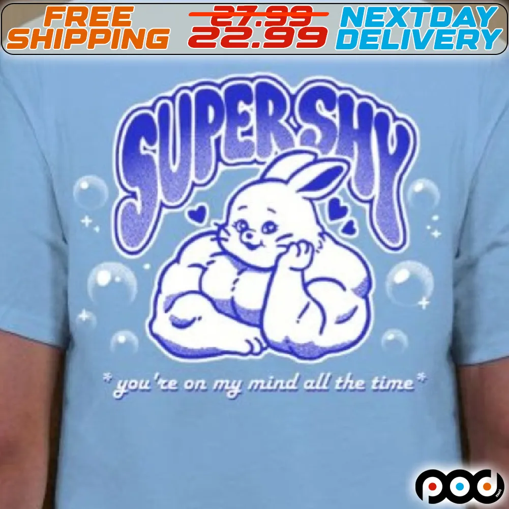Rabbit Super Shy You Are On My Mind All The Time Shirt