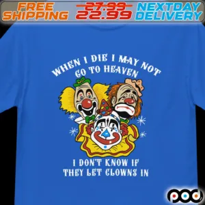 When I Die I May Not Go To Heaven I Do Not Know If They Let Glows In Shirt