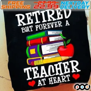 Books Retired But Forever A Teacher At Heart Shirt