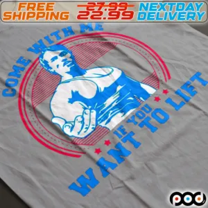 Come With Me If You Want to Lift Shirt