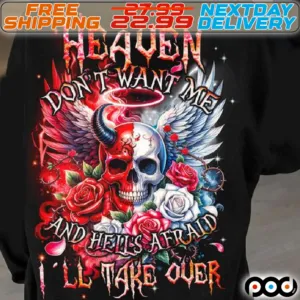 Devil Skull Flower Heaven Do Not Want Me And Hell's Afraid I'll Take Over Shirt