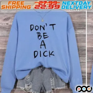 Do Not Be A Dick Shirt