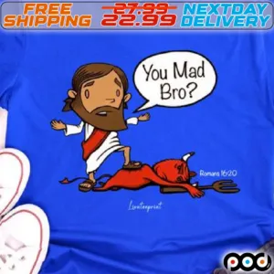 God And Devil You Mad Bro Shirt