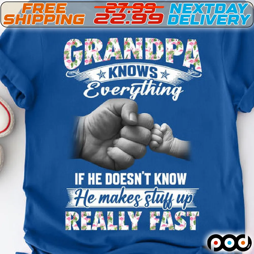 Grandpa Knows Everything If He Doesn't Know He Makes Stuff Up Really Fast Shirt