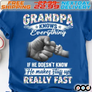 Grandpa Knows Everything If He Doesn't Know He Makes Stuff Up Really Fast Shirt
