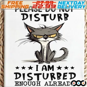 Gray Cat Please Do Not Disturb I Am Disturbed Enough Already Shirt