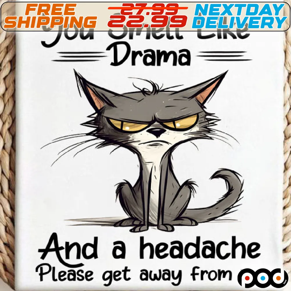Gray Cat You Smell Like Drama And A Headache Please Get Away From Me Shirt
