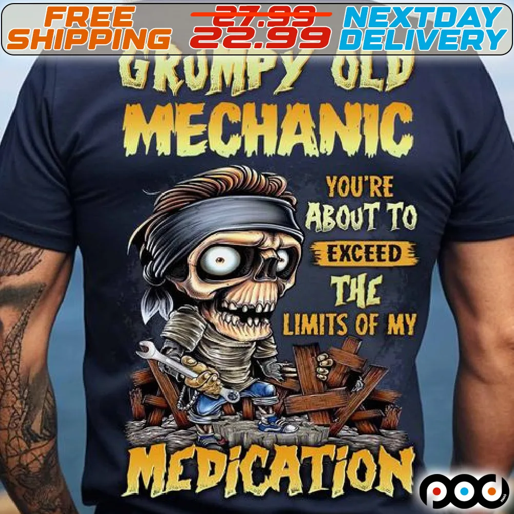Grumpy Old Mechanic You Are About To Exceed The Lomits Of My Medication Shirt