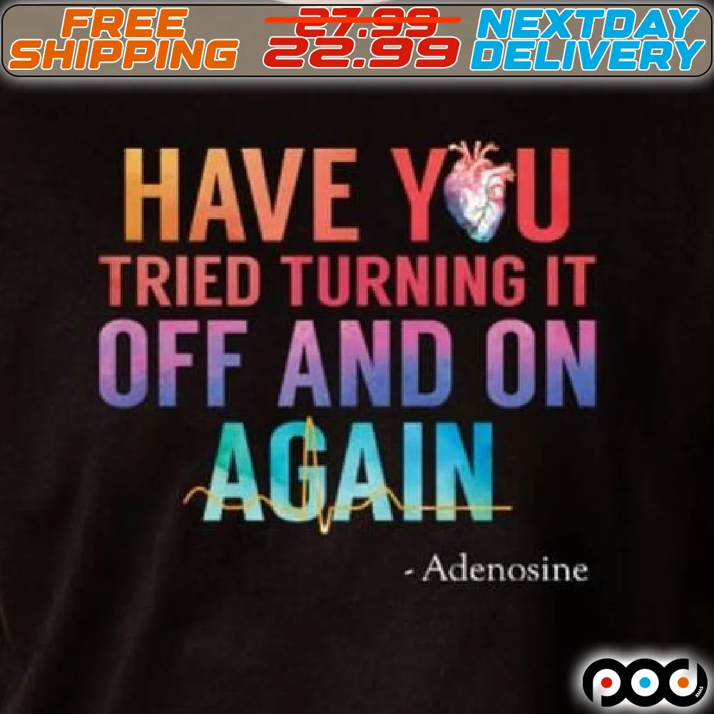 Have You Tried Turning It Off And On Again Shirt