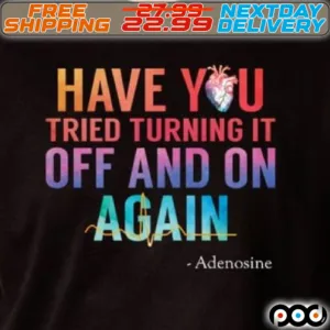 Have You Tried Turning It Off And On Again Shirt