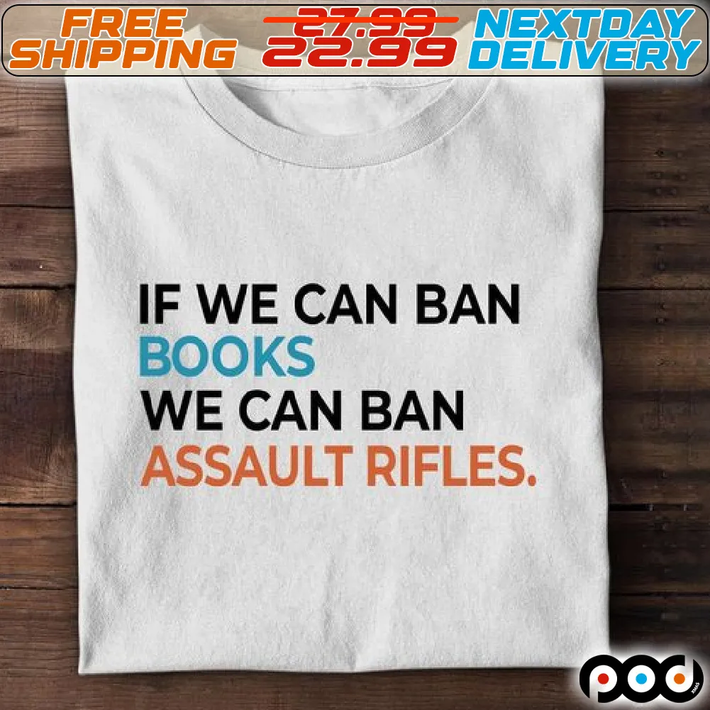 If We Can Ban Books We Can Ban Assault Rifles Shirt