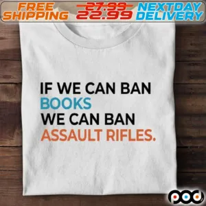 If We Can Ban Books We Can Ban Assault Rifles Shirt
