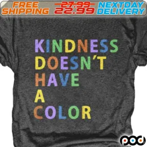 Kindness Doesn't Have A Color Shirt