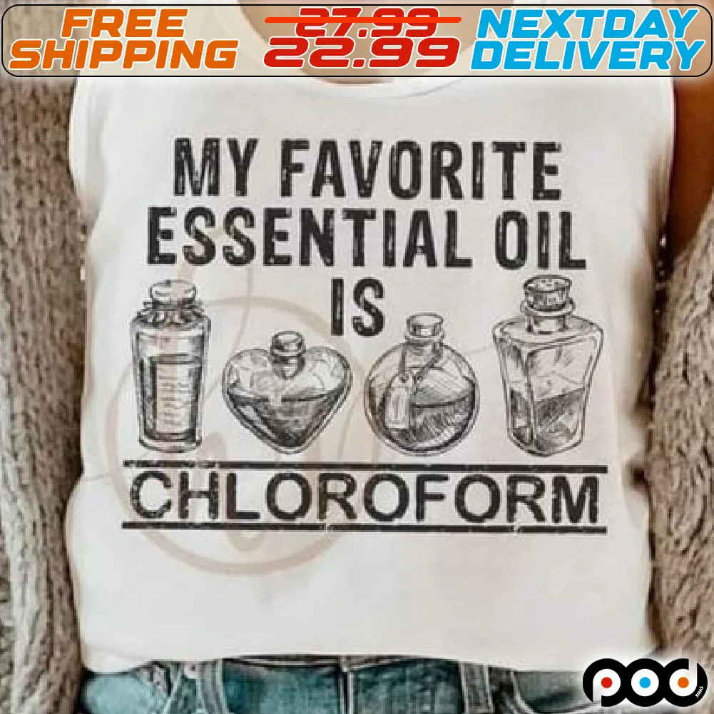 My Favorite Essential Oil Is Chloroform Shirt