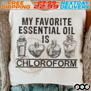 My Favorite Essential Oil Is Chloroform Shirt