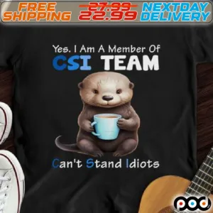 Sea Otter Yes I Am A Member Of CSI Team Can Not Stand Idiots Shirt