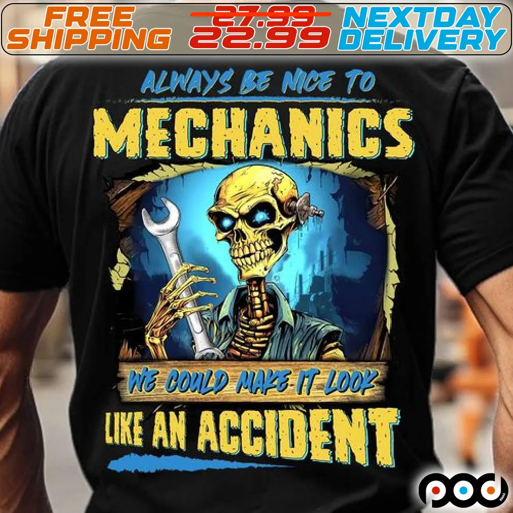 Skeleton Always Be Nice To Mechanics We Could Make It Look Like An Accident Shirt