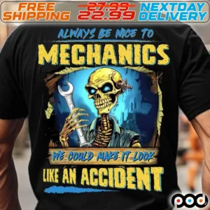 Skeleton Always Be Nice To Mechanics We Could Make It Look Like An Accident Shirt