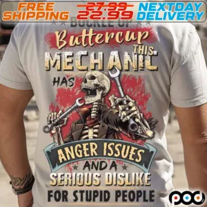 Skeleton Buckle Up Buttercup This Mechanic Has Anger Issues And A Serious Dislike For Stupid People Shirt