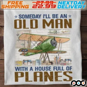Someday I Will Be An Old Man With A House Full Of Planes Shirt