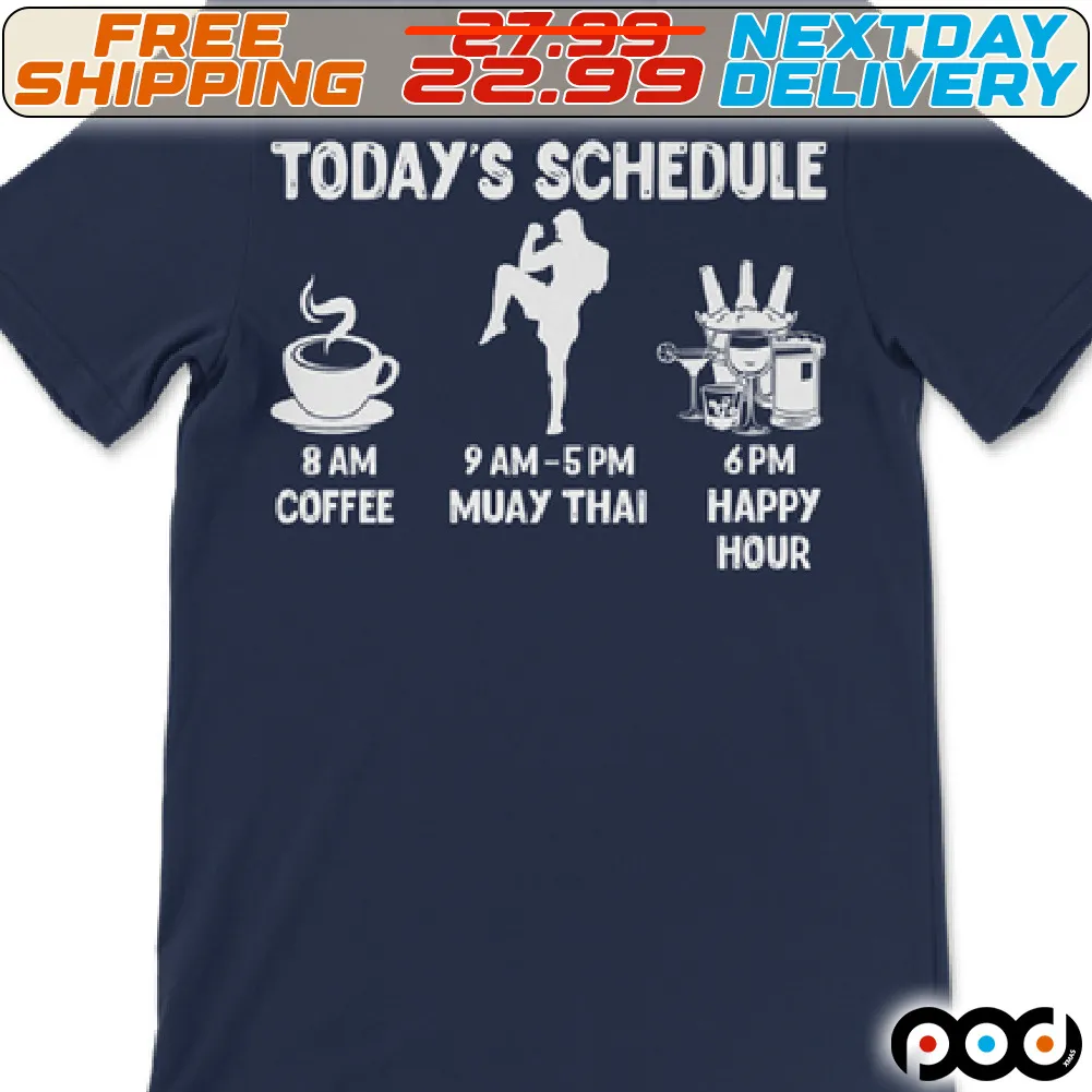 Today's Schedule 8 Am Coffee 9am-5pm Muay Thai 6pm Happy Hour Shirt