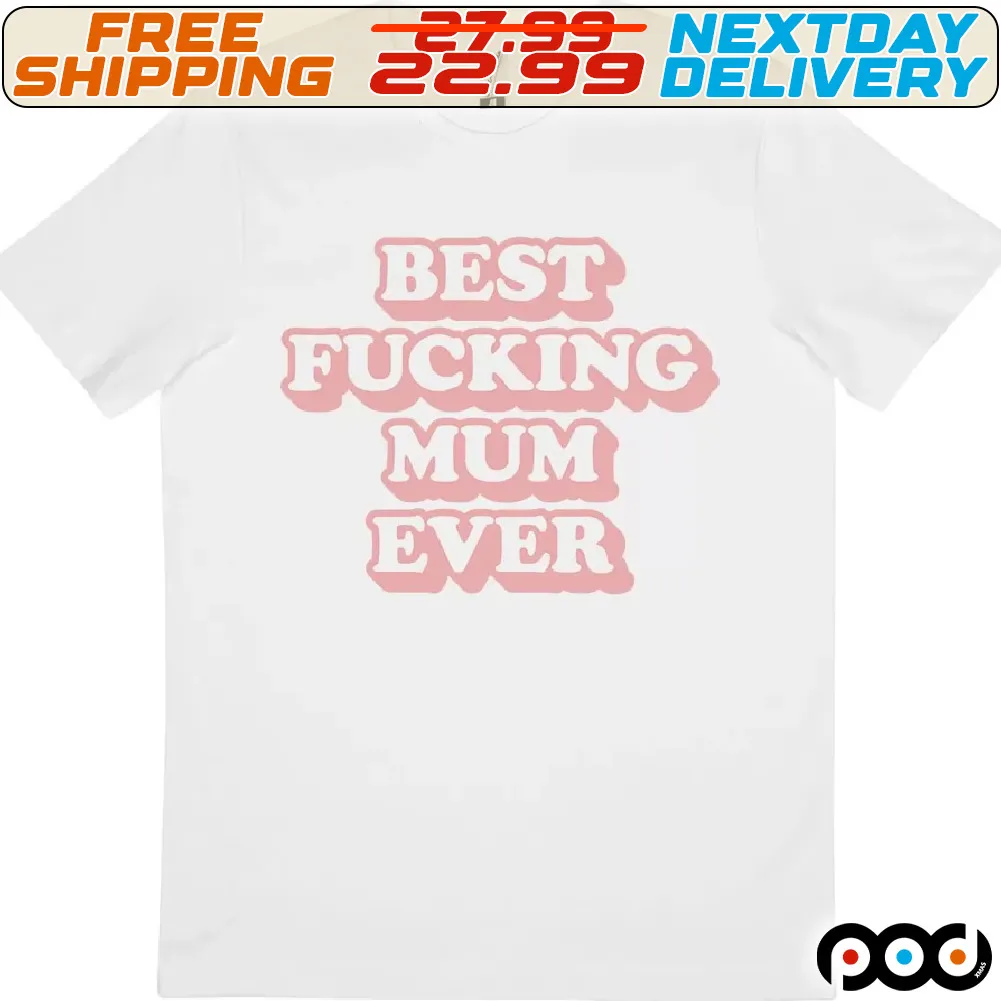 Best Fucking Mum Ever Shirt