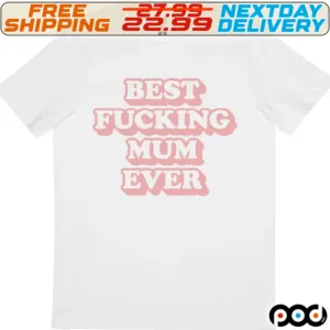 Best Fucking Mum Ever Shirt
