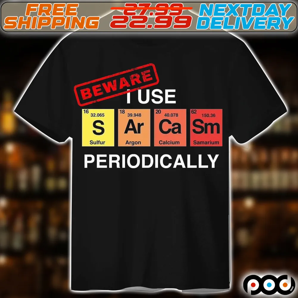 Beware I Use S Ar Ca Sm Periodically Shirt