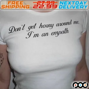 Do Not Get Horny Around Me I Am An Empath Shirt