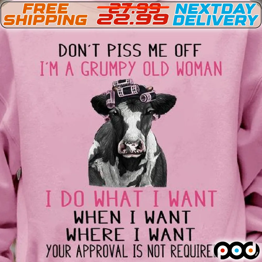 Pink Heifer Don’t Piss Me Off I’m A Grumpy Old Woman i Do What I Want when I Want Where I Want Your Approval Is Not Required Shirt