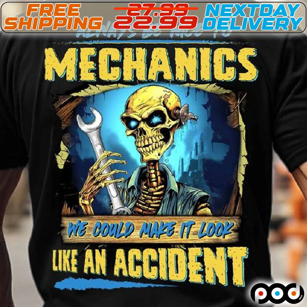 Skeleton Always Be Nice To Mechanics We Could Make It Look Like An Accident Shirt